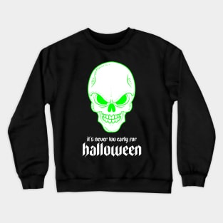 It's Never Too Early for Halloween Crewneck Sweatshirt